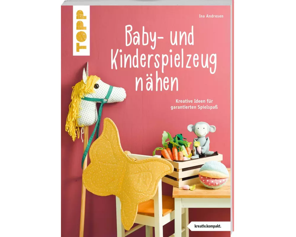 Baby- und Kinderspielzeug nähen (kreativ.kompakt.). Die schönsten Ideen für ca. 0-8 Jahre