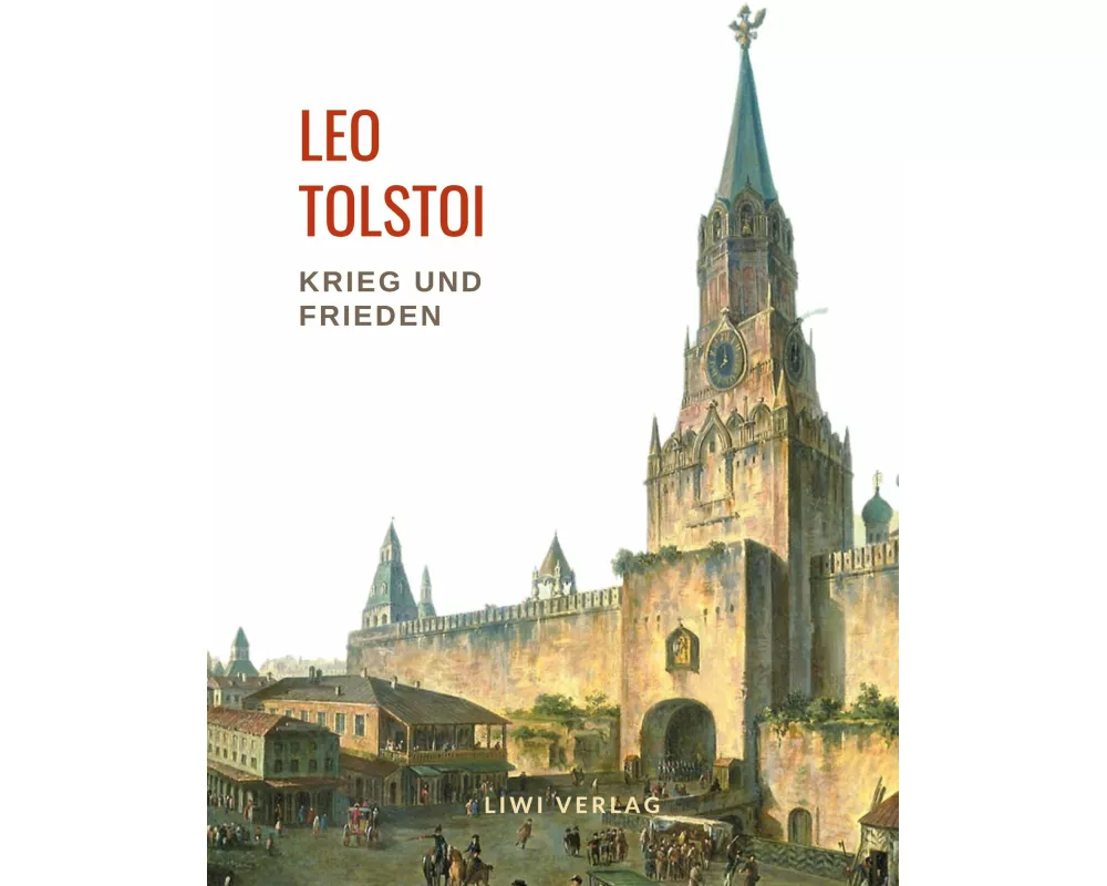 Leo Tolstoi: Krieg und Frieden. Vollständige Neuausgabe