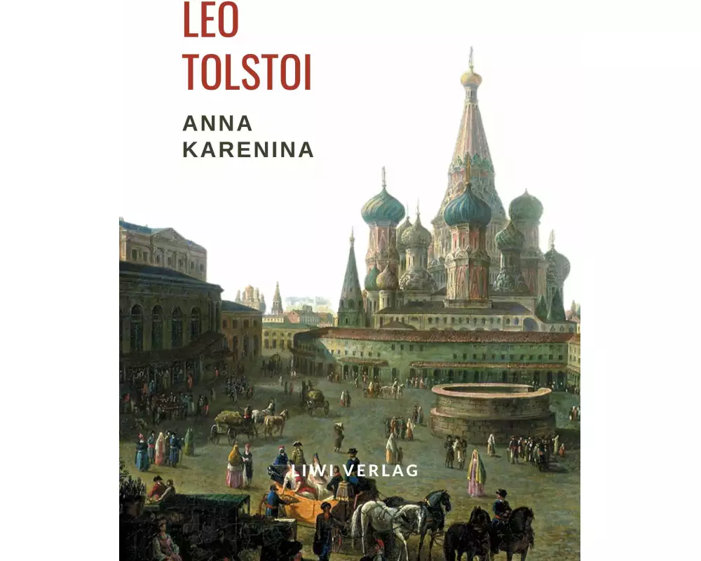 Leo Tolstoi: Anna Karenina. Vollständige Neuausgabe