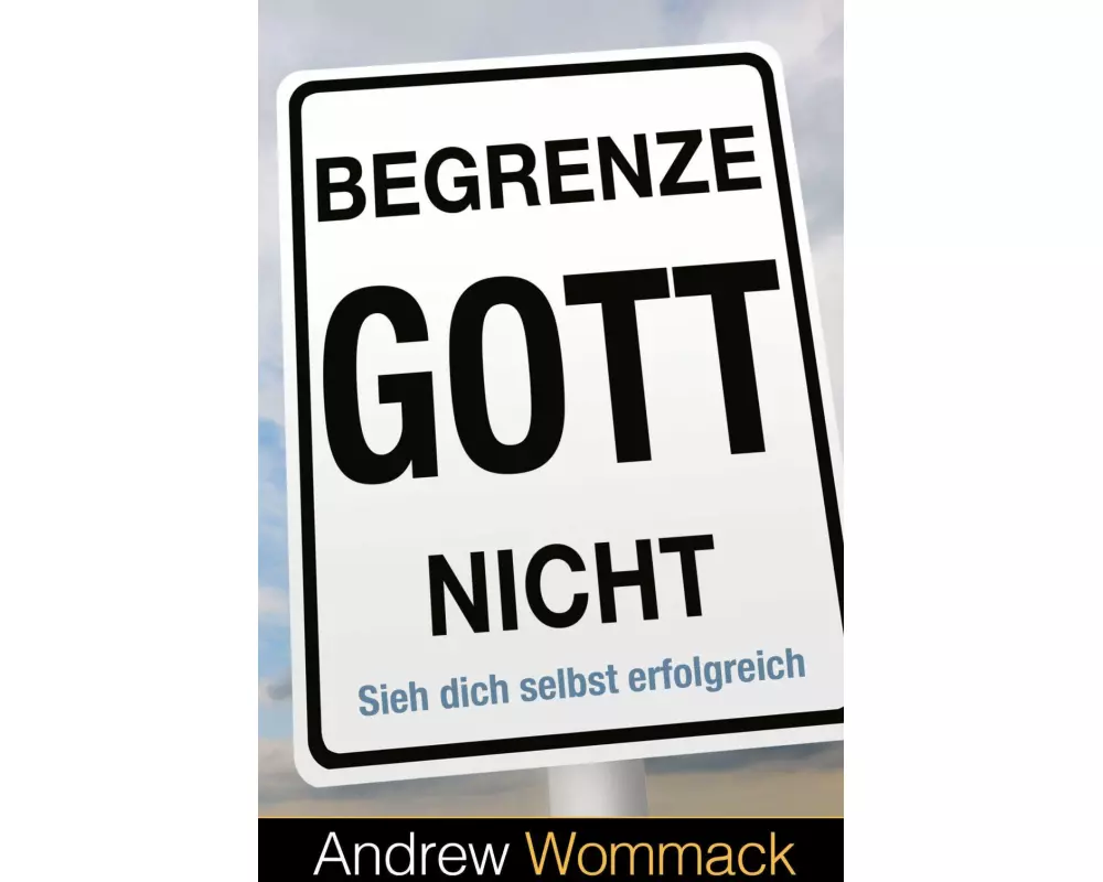 Begrenze Gott nicht