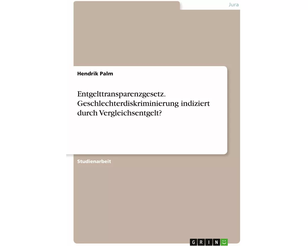 Entgelttransparenzgesetz. Geschlechterdiskriminierung indiziert durch Vergleichsentgelt?