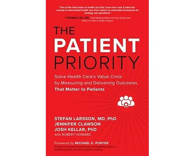 The Patient Priority: Solve Health Care's Value Crisis by Measuring and Delivering Outcomes That Matter to Patients