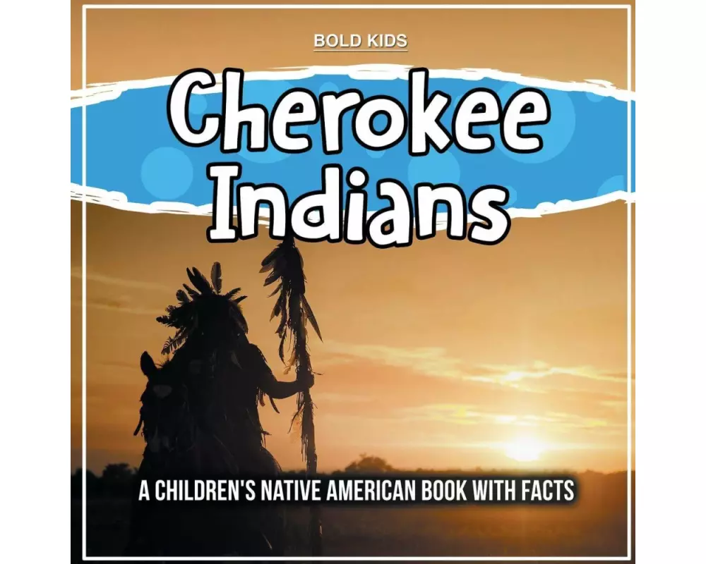 Cherokee Indians: A Children's Native American Book With Facts