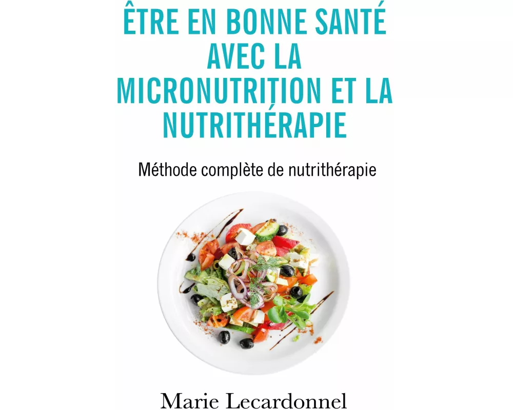 Être en bonne santé avec la micronutrition et la nutrithérapie