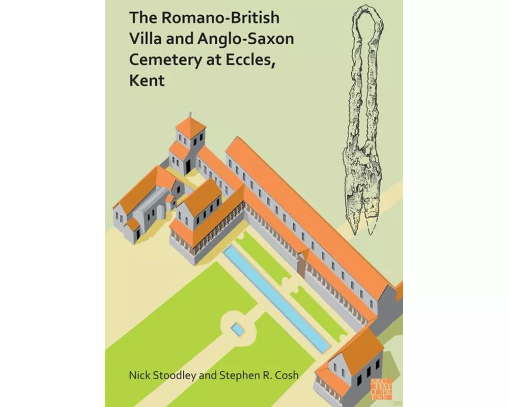 The Romano-British Villa and Anglo-Saxon Cemetery at Eccles, Kent