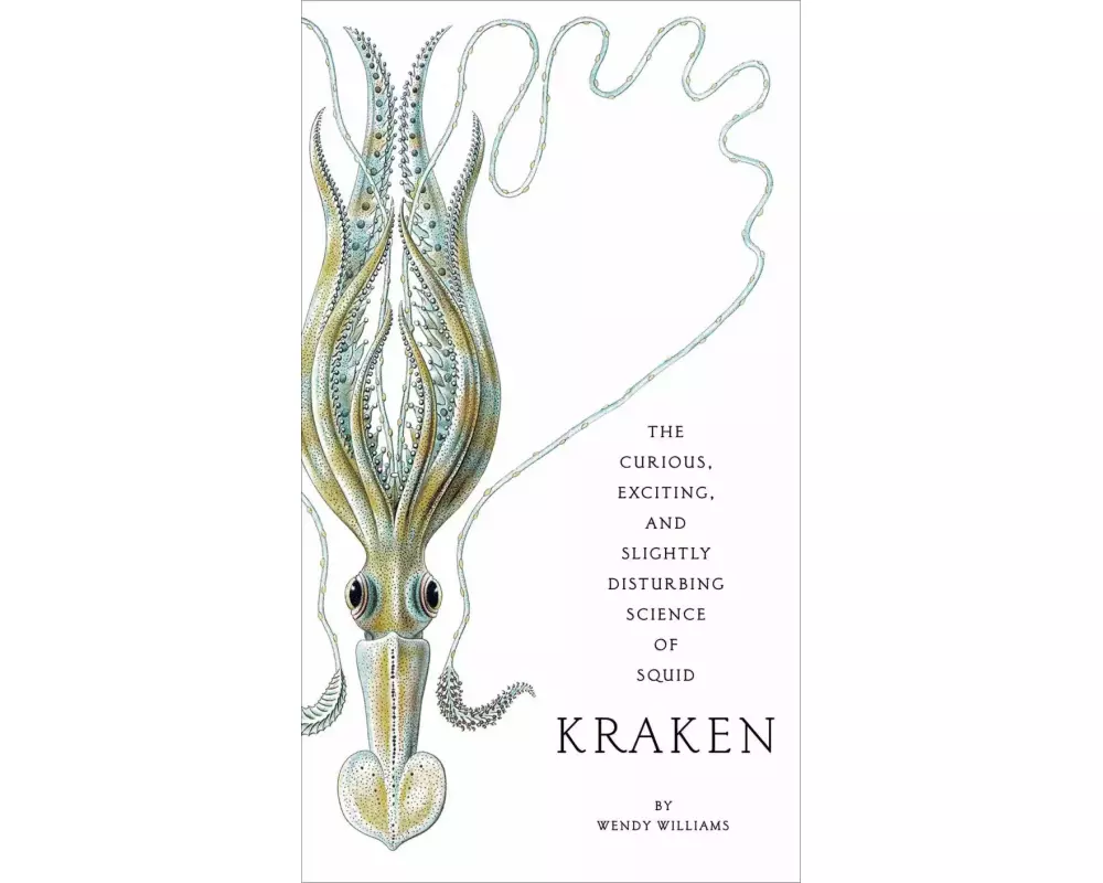 Kraken: The Curious, Exciting, and Slightly Disturbing Science of Squid