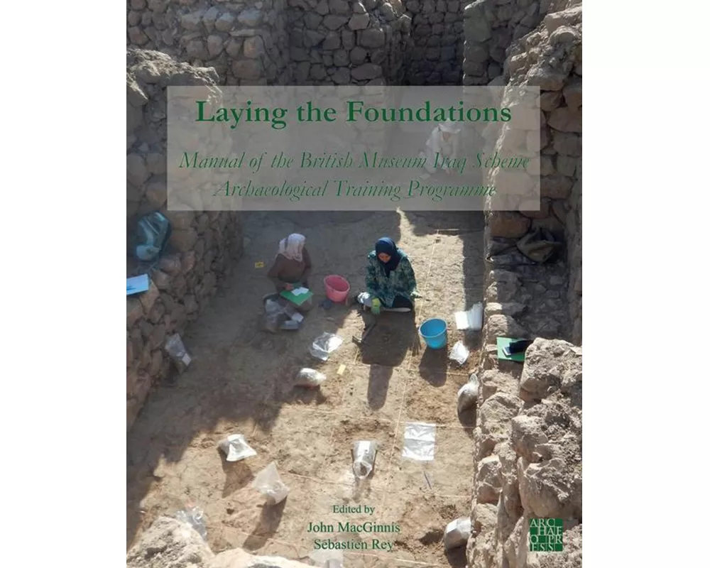 Laying the Foundations: Manual of the British Museum Iraq Scheme Archaeological Training Programme