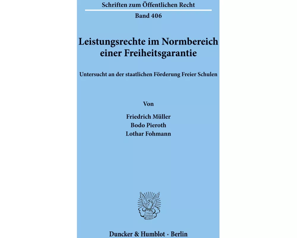Leistungsrechte im Normbereich einer Freiheitsgarantie, untersucht an der staatlichen Förderung Freier Schulen