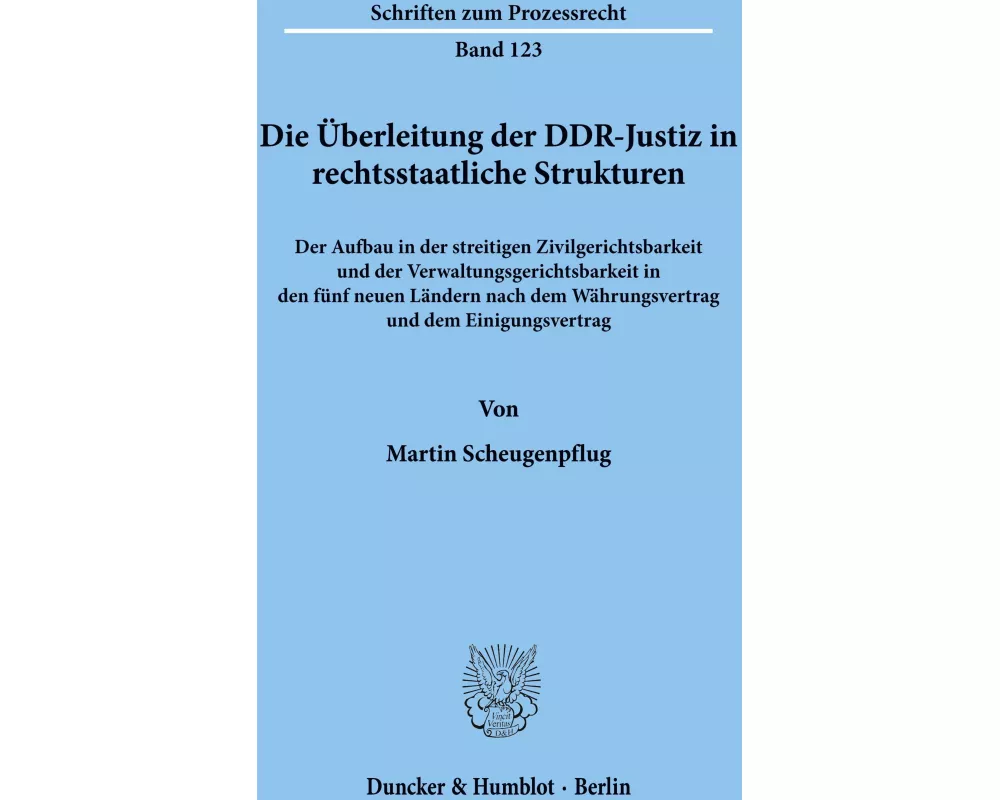 Die Überleitung der DDR-Justiz in rechtsstaatliche Strukturen