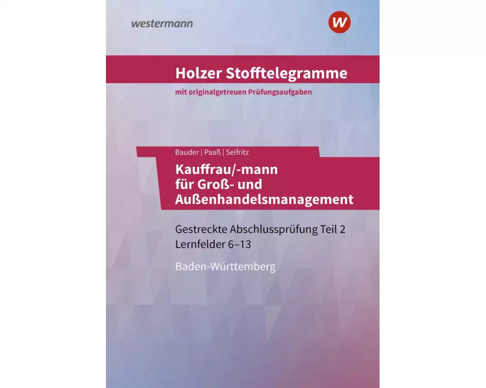 Holzer Stofftelegramme Kauffrau/-mann für Groß- und Außenhandelsmanagement. Gestreckte Abschlussprüfung Teil 2. Aufgabenband