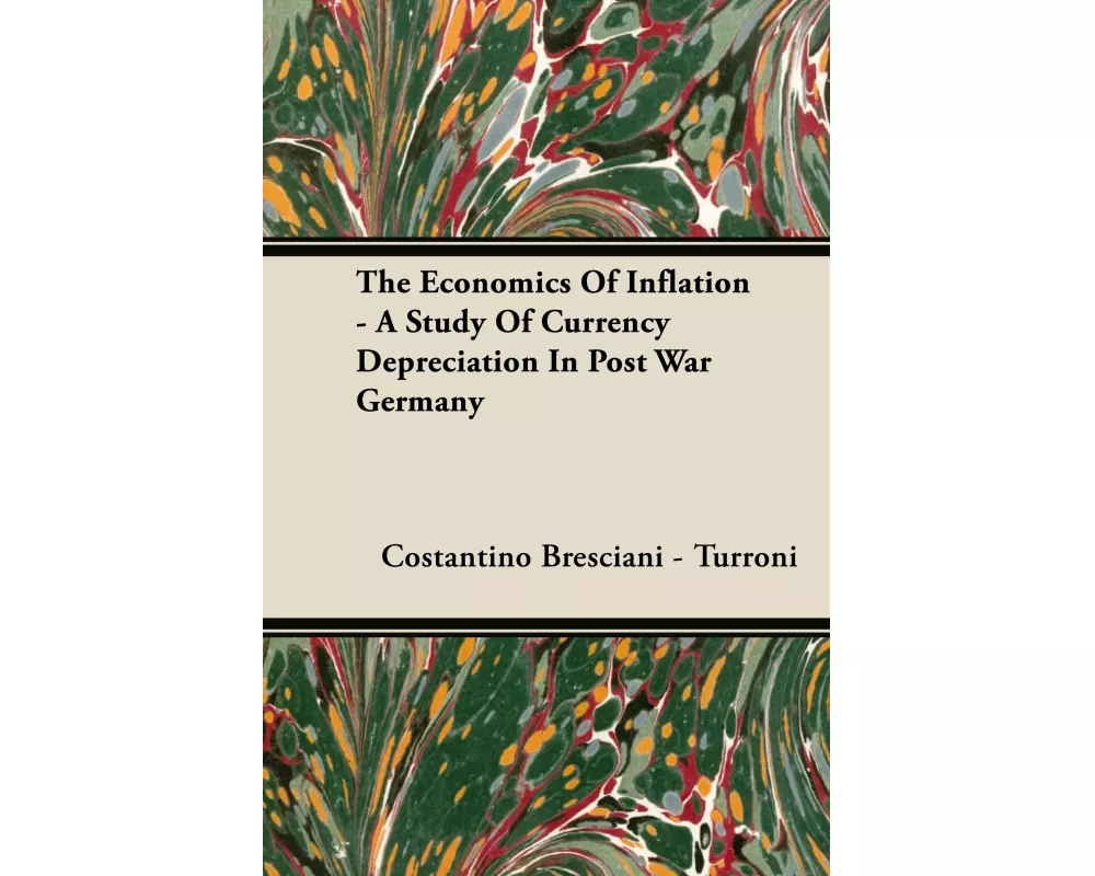 The Economics of Inflation - A Study of Currency Depreciation in Post War Germany