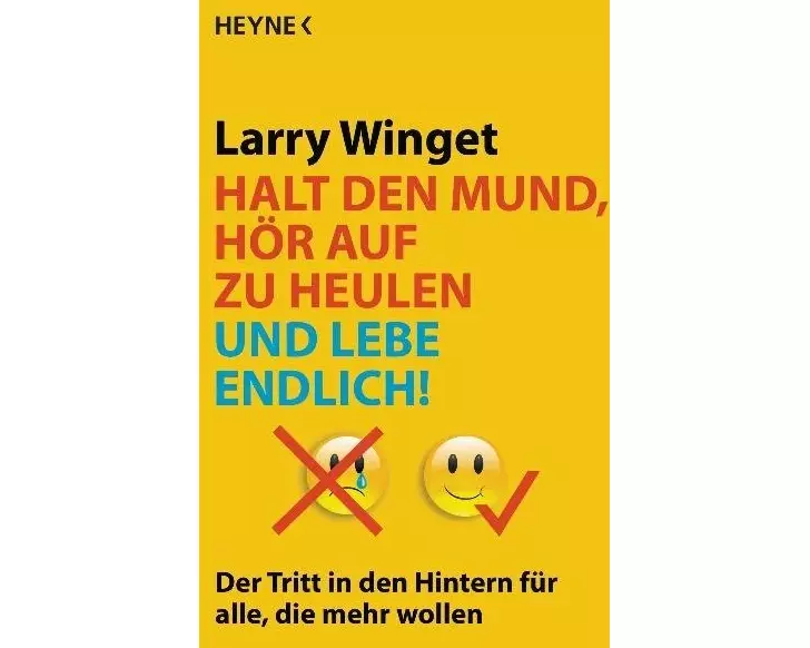 Halt den Mund, hör auf zu heulen und lebe endlich!