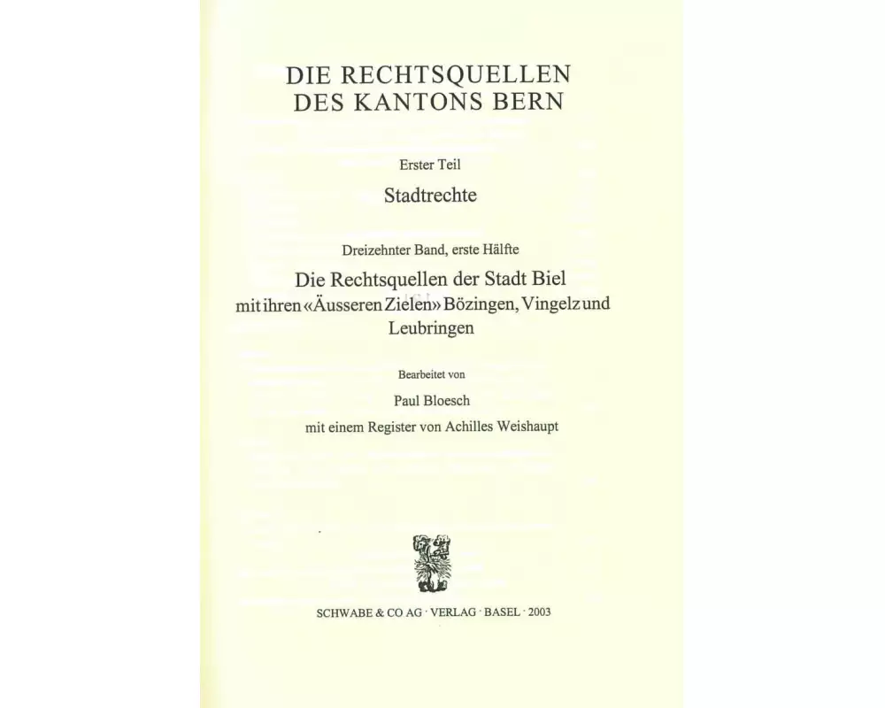 Rechtsquellen des Kanton Bern / Die Rechtsquellen des Kantons Bern: Stadtrechte / Die Rechtsquellen der Stadt Biel mit ihren "Äusseren Zielen" Bözinge