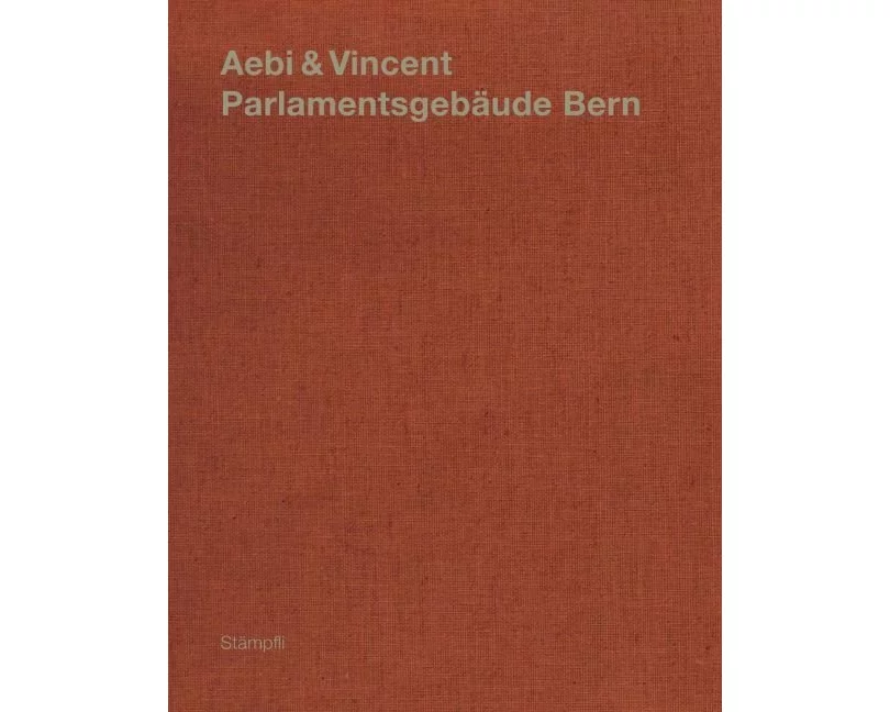 Aebi & Vincent: Parlamentsgebäude Bern