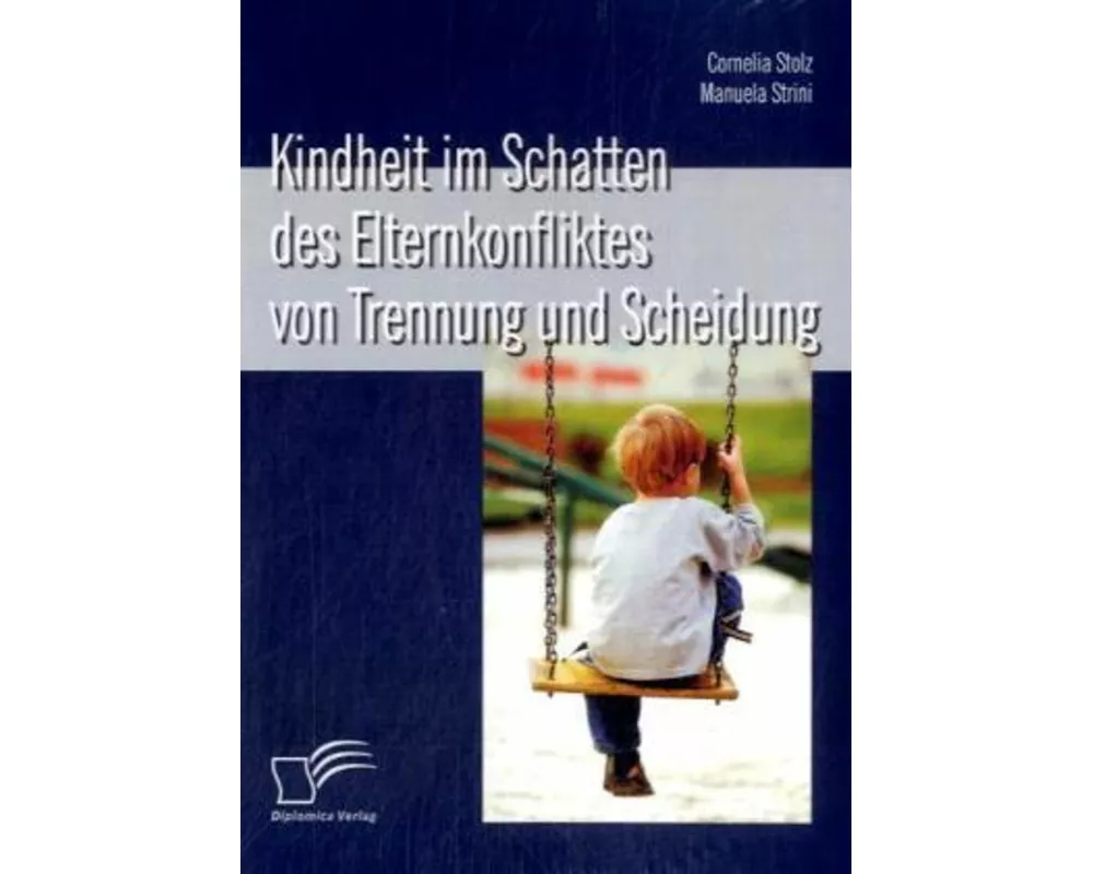 Kindheit im Schatten des Elternkonfliktes von Trennung und Scheidung