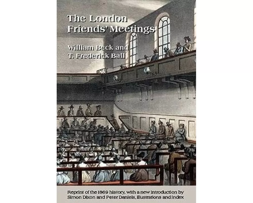 The London Friends' Meetings: Showing the Rise of the Society of Friends in London