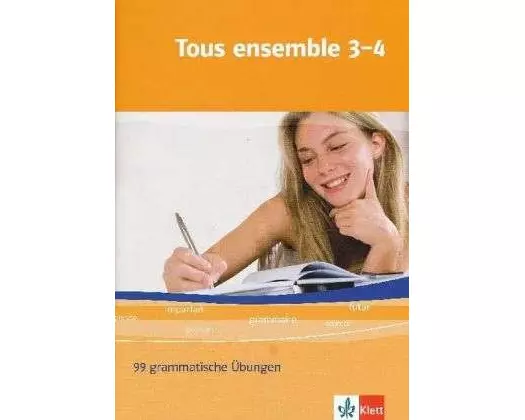 Tous ensemble 3 und 4. 99 grammatische Übungen