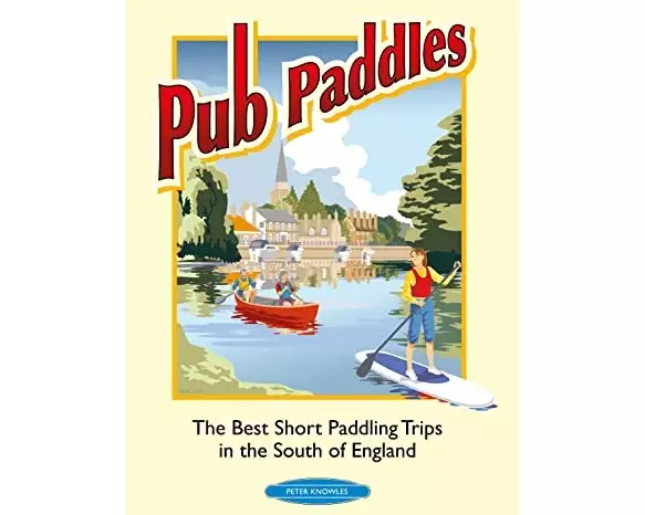 Pub Paddles - The Best Short Paddling Trips in the South of England