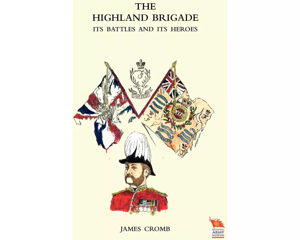 HIGHLAND BRIGADE Its Battles and Its Heroes