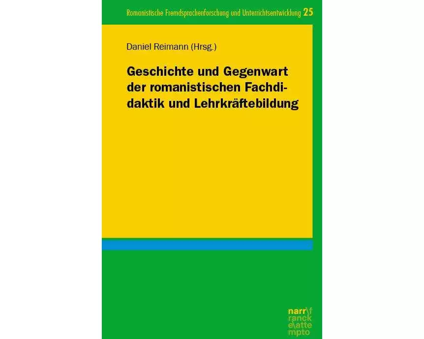 Geschichte und Gegenwart der romanistischen Fachdidaktik und Lehrkräftebildung