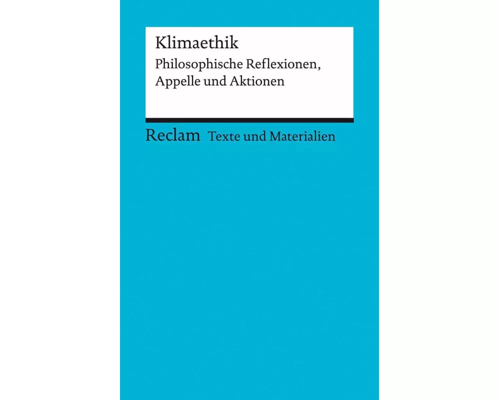 Klimaethik. Philosophische Reflexionen, Appelle und Aktionen