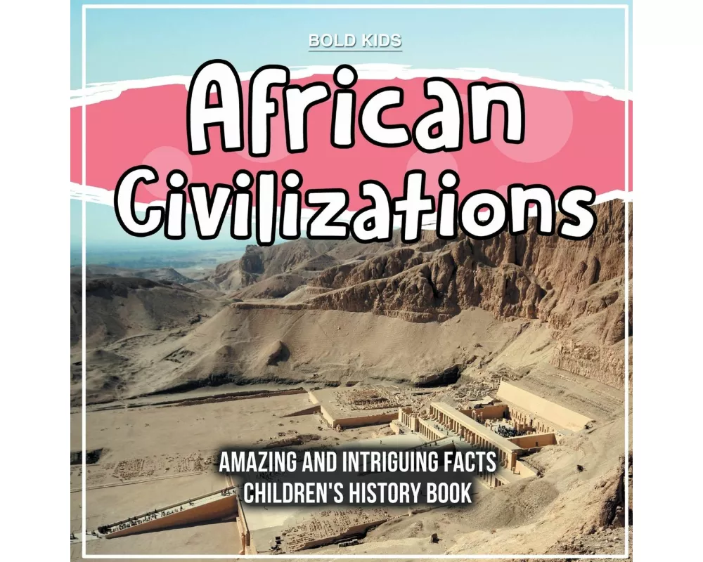 African Civilizations Amazing And Intriguing Facts Children's History Book