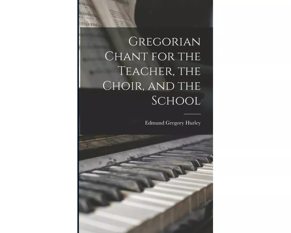 Gregorian Chant for the Teacher, the Choir, and the School