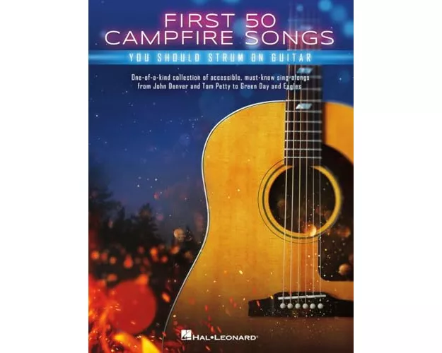 First 50 Campfire Songs You Should Strum on Guitar: Chords, Tab & Lyrics for 50 of the Best Campfire Sing-Along Songs
