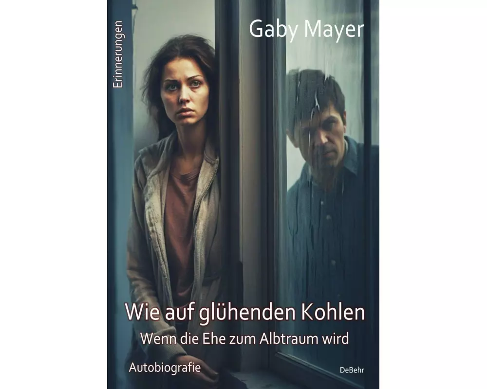 Wie auf glühenden Kohlen - Wenn die Ehe zum Albtraum wird - Erschütternde Autobiografie - Erinnerungen