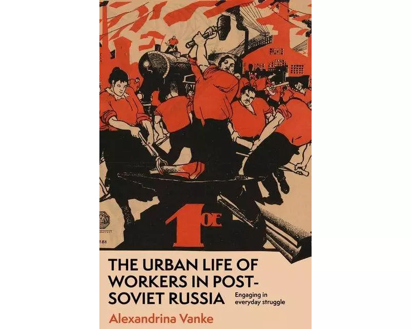 The Urban Life of Workers in Post-Soviet Russia