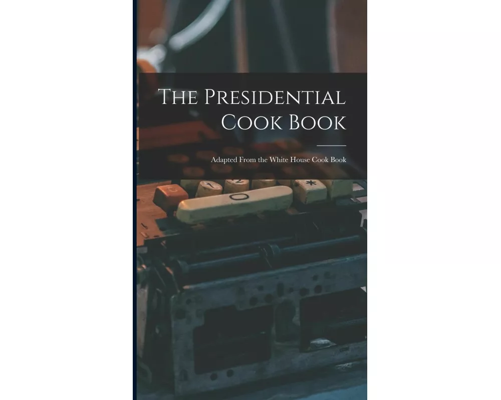 The Presidential Cook Book