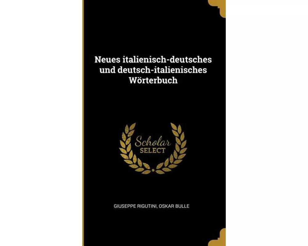 Neues Italienisch-Deutsches Und Deutsch-Italienisches Wörterbuch