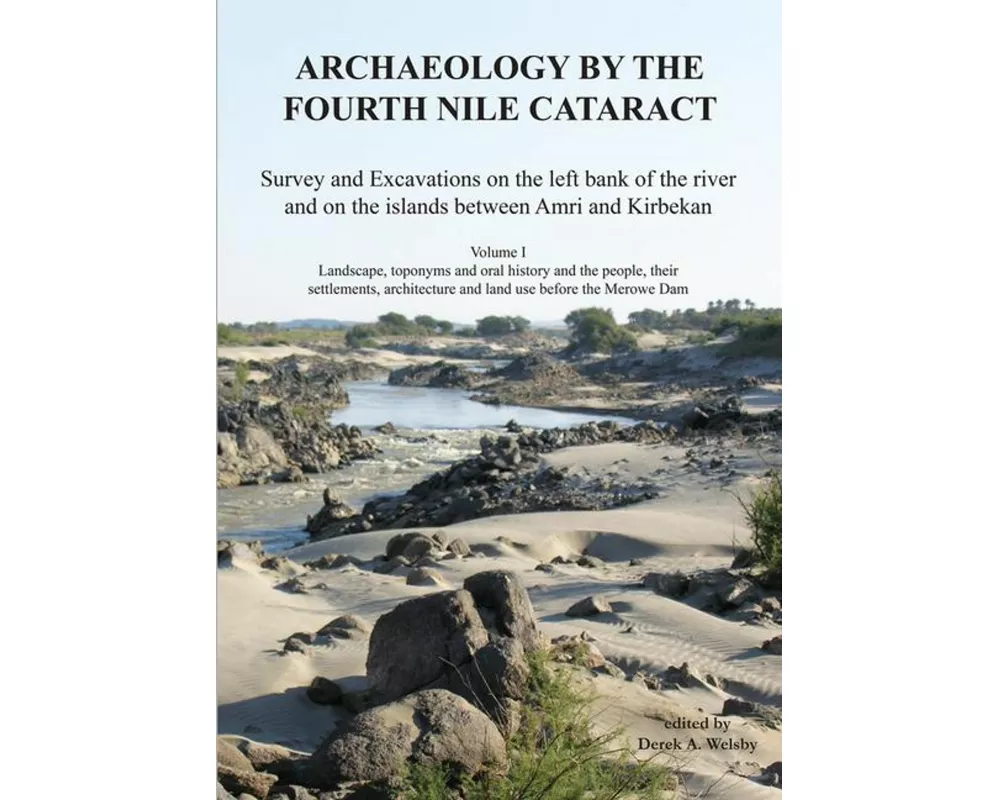Archaeology by the Fourth Nile Cataract: Survey and Excavations on the left bank of the river and on the islands between Amri and Kirbekan, Volume I