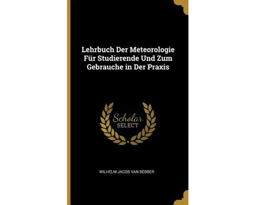 Lehrbuch Der Meteorologie Für Studierende Und Zum Gebrauche in Der Praxis