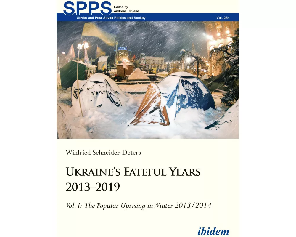 Ukraine’s Fateful Years 2013–2019: Vol. I: The Popular Uprising in Winter 2013/2014