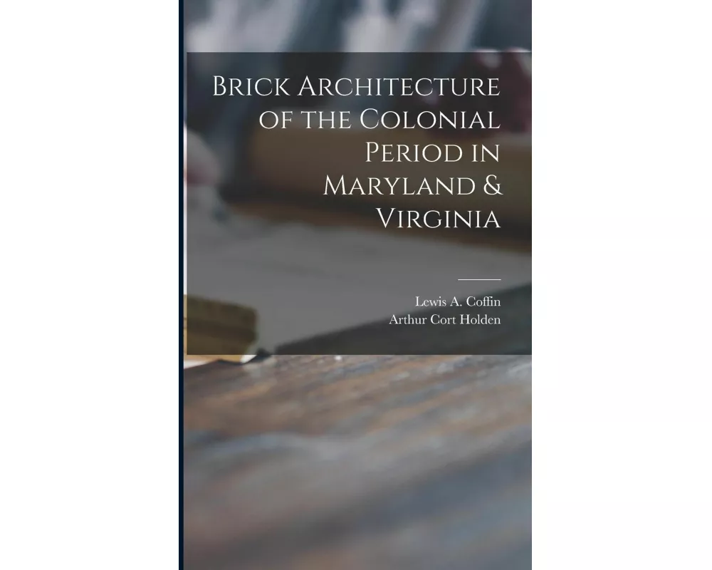 Brick Architecture of the Colonial Period in Maryland & Virginia