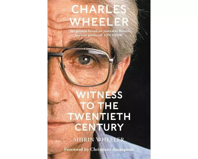 Charles Wheeler - Witness to the Twentieth Century