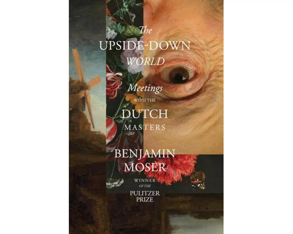 The Upside-Down World - Meetings with the Dutch Masters
