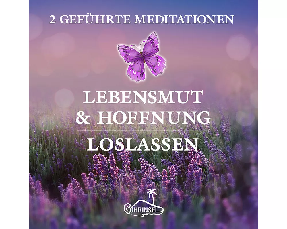 Lebensmut und Hoffnung - Geführte Meditationen zum Loslassen