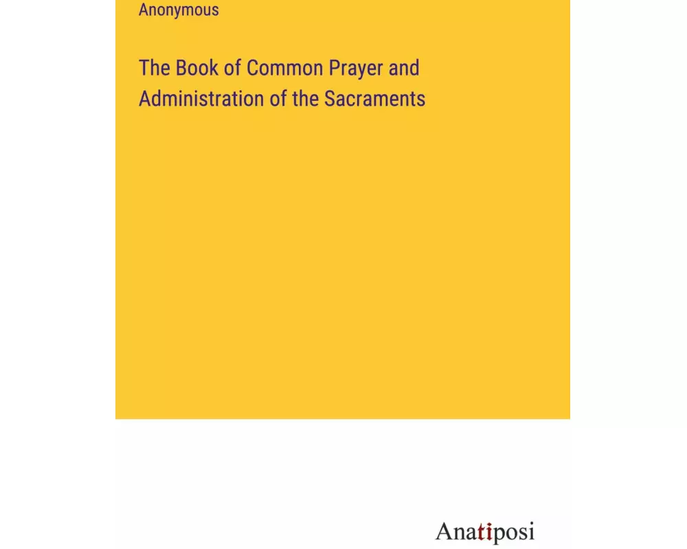 The Book of Common Prayer and Administration of the Sacraments