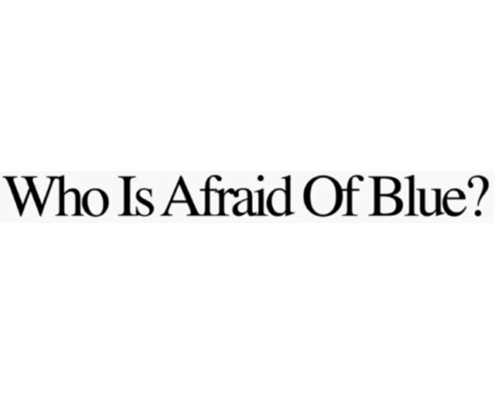 Who Is Afraid Of Blue?