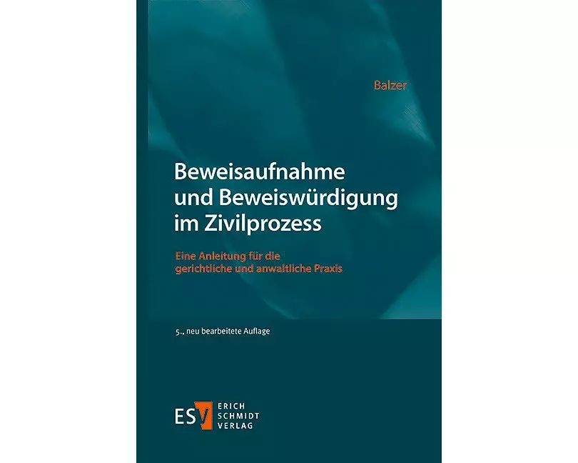 Beweisaufnahme und Beweiswürdigung im Zivilprozess