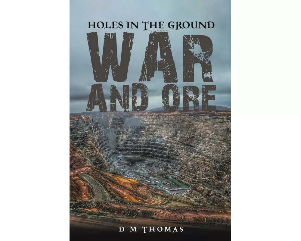 Holes in the Ground: War and Ore
