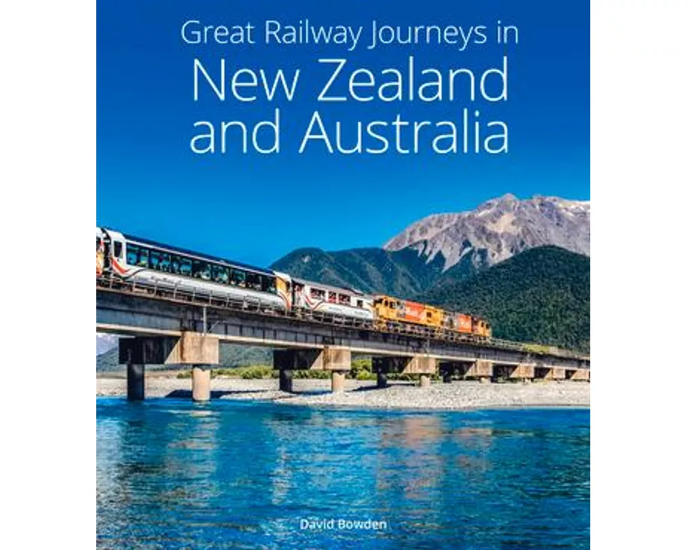 Great Railway Journeys in New Zealand & Australia