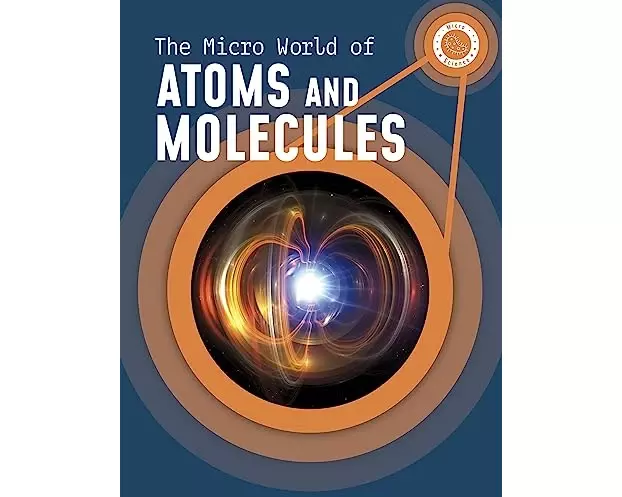 The Micro World of Atoms and Molecules