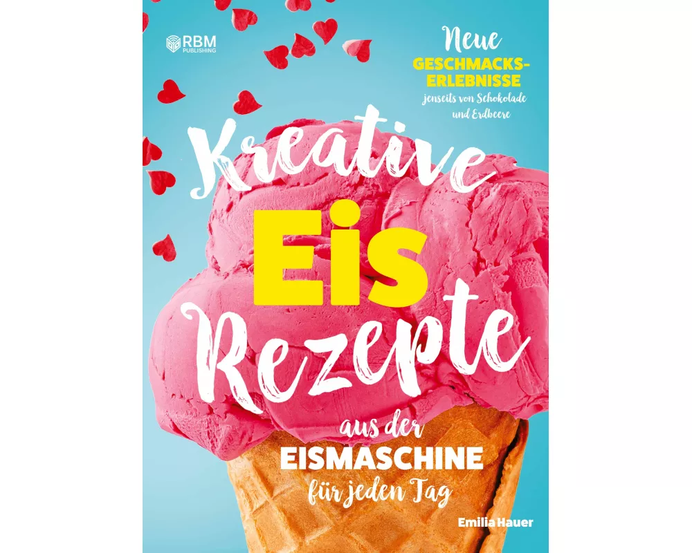 Kreative Eis Rezepte aus der Eismaschine für jeden Tag