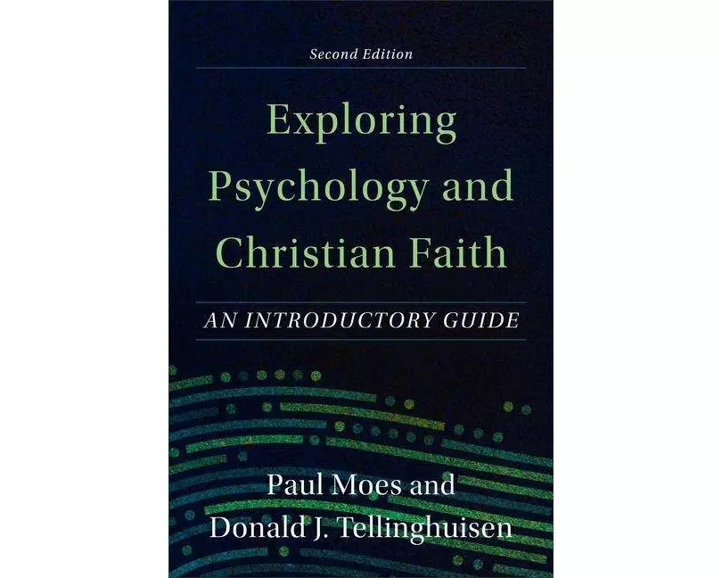 Exploring Psychology and Christian Faith – An Introductory Guide