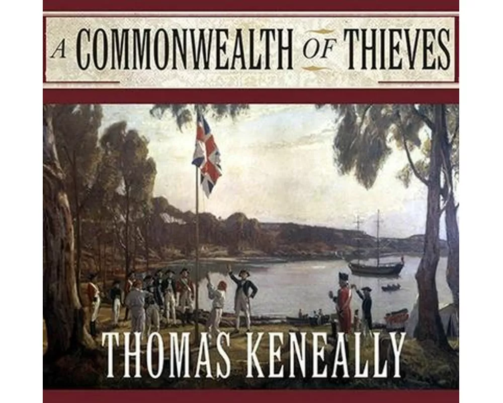 A Commonwealth of Thieves Lib/E: The Improbable Birth of Australia