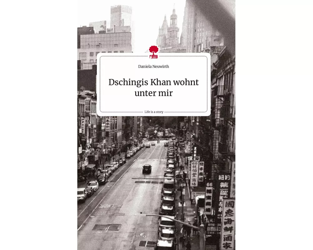 Dschingis Khan wohnt unter mir. Life is a Story - story.one
