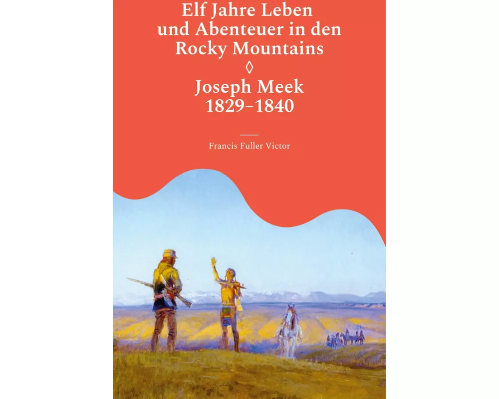 Elf Jahre Leben und Abenteuer in den Rocky Mountains